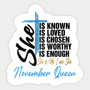 November Queen She Is Known Loved Chosen Worthy Enough She Is Me I Am She Sticker